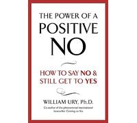 The Power of A Positive No: The life-changing book from the internationally bestselling author of Getting to Yes