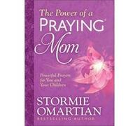 The Power of a Praying R Mom Powerful Prayers for You and Your Children by Stormie Omartian Stormie Omartian (Auteur)