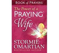 The Power of a Praying Wife Book of Prayers by Stormie Omartian Stormie Omartian, (Auteur)
