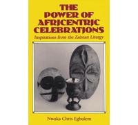 The Power of Africentric Celebrations: Inspirations from the Zairean Liturgy