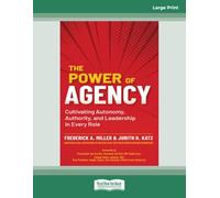 The Power of Agency: Cultivating Autonomy, Authority, and Leadership in Every Role (Large Print Format)