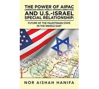 The Power Of Aipac (American-Israel Public Affairs Committee) And U.S.-Israel Special Relationship