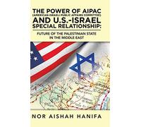 The Power Of Aipac (American-Israel Public Affairs Committee) And U.S.-Israel Special Relationship
