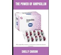 THE POWER OF AMPICILLIN: Why ampicillin remains a cornerstone in infectious disease treatment