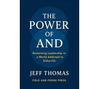 The Power of And: Reclaiming Leadership in a World Addicted to Either / Or