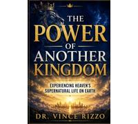 The Power of Another Kingdom: Experiencing Heaven’s Supernatural Life on Earth