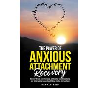 The Power of Anxious Attachment Recovery: Discover How to Love Fearlessly, Set Healthy Boundaries Easily, and Build Lasting Connections Without Feeling Overwhelmed