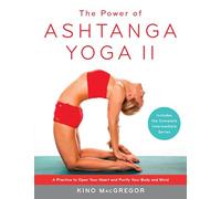 The Power of Ashtanga Yoga II: The Intermediate Series: A Practice to Open Your Heart and Purify Your Body and Mind