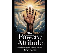 THE POWER OF ATTITUDE: TRANSFORM YOUR MINDSET TRANSFORM YOUR WORLD