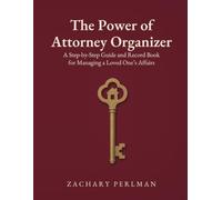 The Power of Attorney Organizer: A Step-by-Step Guide and Record Book for Managing a Loved One’s Affairs
