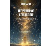 The Power of Attraction: How to Manifest Your Dreams