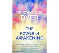 The Power of Awakening Mindfulness Practices and Spiritual Tools to Transform Your Life by Wayne W Dr Dyer Wayne W Dr Dyer (Auteur)