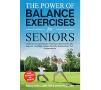 The Power of Balance Exercises for Seniors: Discover Simple, Holistic Techniques to Prevent Falls, Improve Flexibility, Regain Mobility, and Maintain Your Independence