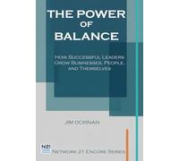 The Power of Balance: How Successful Leaders Grow Businesses, People, and Themselves