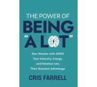 The Power of Being “A Lot”: How Women with ADHD Turn Intensity, Energy, and Emotion into Their Greatest Advantage