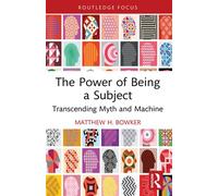 The Power of Being a Subject Transcending Myth and Machine - Matthew H. Bowker - Routledge - ebook (ePub) - Livre