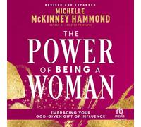 The Power of Being a Woman: Embracing Your God-given Gift of Influence