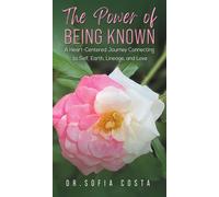 The Power Of Being Known: A Heart-Centered Journey Connecting To Self, Earth, Lineage, And Love