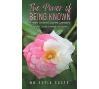 The Power Of Being Known: A Heart-Centered Journey Connecting To Self, Earth, Lineage, And Love