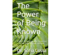 The Power of Being Known: A Heart-Centered Journey Connecting to Self, Earth, Lineage, and Love