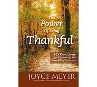 The Power of Being Thankful: 365 Devotions for Discovering the Strength of Gratitude