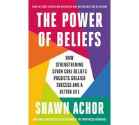 The Power of Beliefs How Strengthening Seven Core Beliefs Predicts Greater Success and a Better Life - Shawn Achor - Crown Currency - ebook (ePub) - Livre