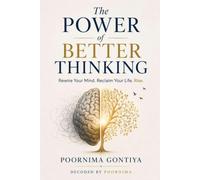 The Power of Better Thinking: Rewire Your Mind. Reclaim Your Life. Rise.