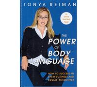 The Power of Body Language: How to Succeed in Every Business and Social Encounter