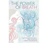 The Power of Breath: The Art of Breathing Well for Harmony, Happiness and Health