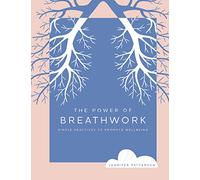 The Power of Breathwork: Simple Practices to Promote Wellbeing