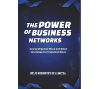 The Power of Business Networks: How to Organize Micro and Small Enterprises to Transform Brazil