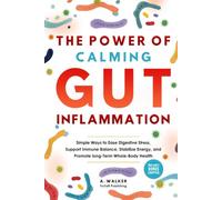 The Power of Calming Gut Inflammation: Simple Ways to Ease Digestive Stress, Support Immune Balance, Stabilize Energy, and Promote Long-Term Whole-Body Health