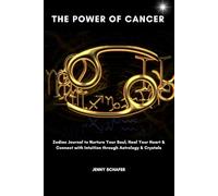 The Power of Cancer: Zodiac Journal to Nurture Your Soul, Heal Your Heart & Connect with Intuition through Astrology & Crystals