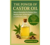 THE POWER OF CASTOR OIl: NATURAL REMEDIES FOR RADIANT SKIN, HEALTHY SKIN ,& PAIN RELIEF IN 10 MINUTE A DAY