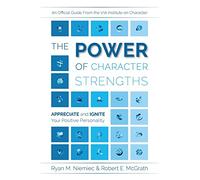 The Power of Character Strengths: Appreciate and Ignite Your Positive Personality