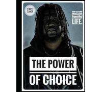 The Power of Choice: HOW DECISIONS IMPACT YOUR HAPPINESS AND ULTIMATELY YOUR LIFE.