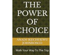 THE POWER OF CHOICE: Walk Your Way To The Top