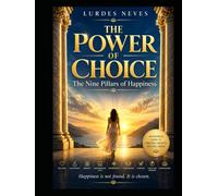 The power of choice: What We Forget About What Truly Makes Us Happy: The nine pillars about hapinness