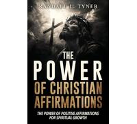 The Power of Christian Affirmations: The Power of Positive Affirmations for Spiritual Growth
