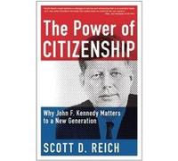 The Power of Citizenship: Why John F. Kennedy Matters to a New Generation - [Livre en VO] Scott D Reich (Auteur)