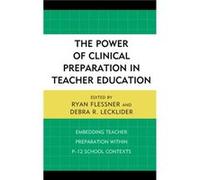 The Power of Clinical Preparation in Teacher Education Edited by Ryan Flessner , Edited by Debra R Lecklider (Auteur)