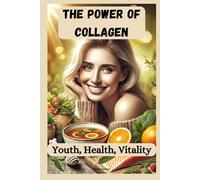 The Power of Collagen: Youth, Health, Vitality