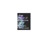 The Power Of Collective Belief: How Faith And Shared Intentions Shape Reality