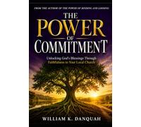 THE POWER OF COMMITMENT: Unlocking God's Blessings Through Faithfulness to Your Local Church