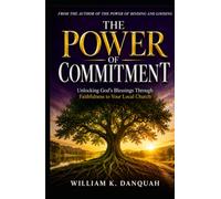 THE POWER OF COMMITMENT: Unlocking God's Blessings Through Faithfulness to Your Local Church