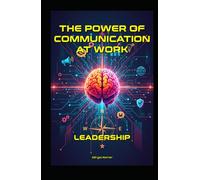 THE POWER OF COMMUNICATION AT WORK: LEADERSHIP