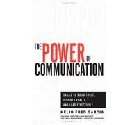 The Power of Communication: Skills to Build Trust, Inspire Loyalty, and Lead Effectively