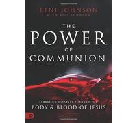 The Power of Communion: Accessing Miracles Through the Body and Blood of Jesus