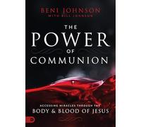 The Power of Communion: Accessing Miracles Through the Body & Blood of Jesus