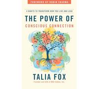 The Power of Conscious Connection: 4 Habits to Transform How You Live and Lead